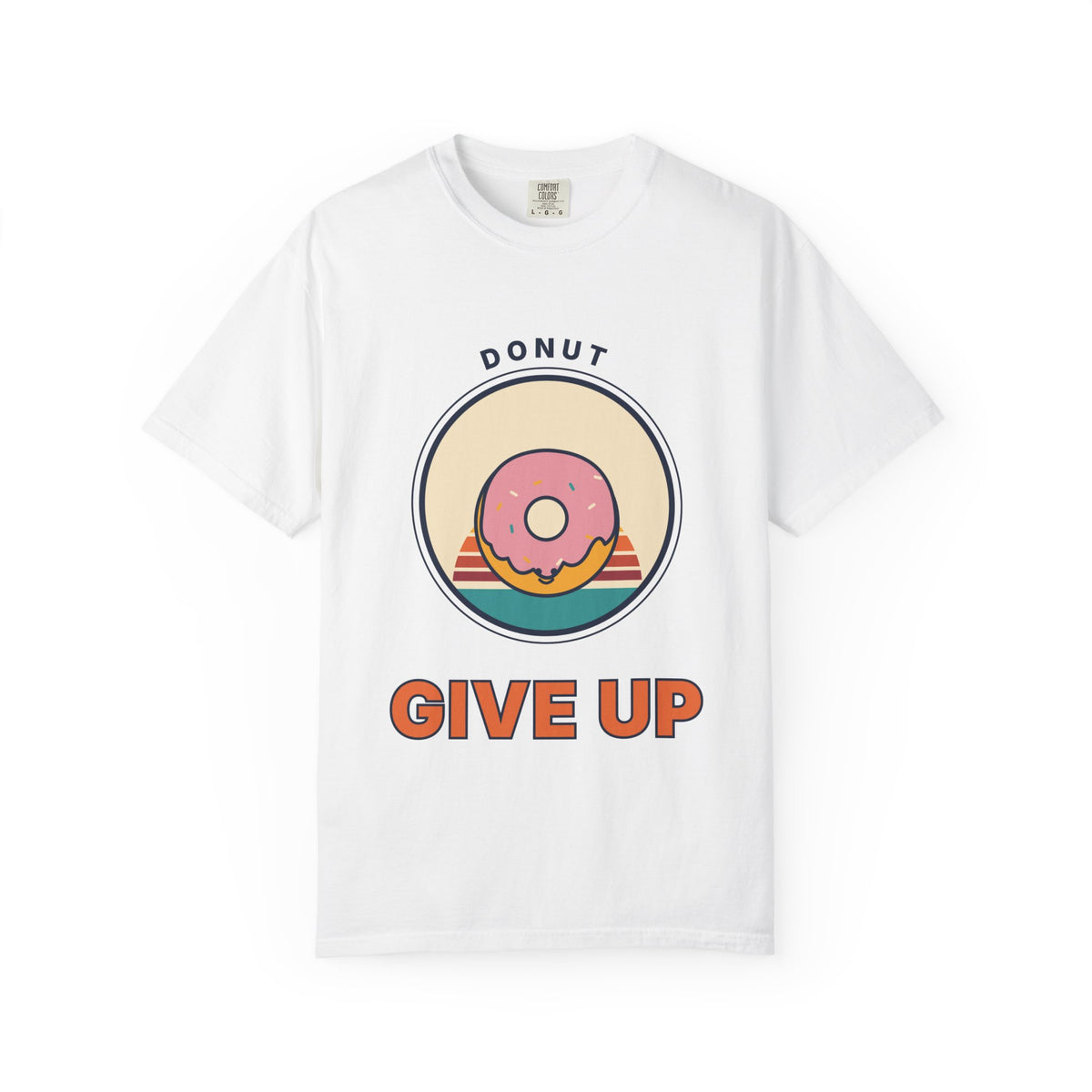 Donut Give Up T-Shirt — Retro Dessert Graphic Tee