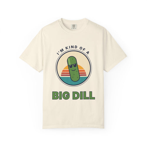 Big Dill T-Shirt — "I'm Kind of a Big Dill" Funny Pickle Graphic Tee