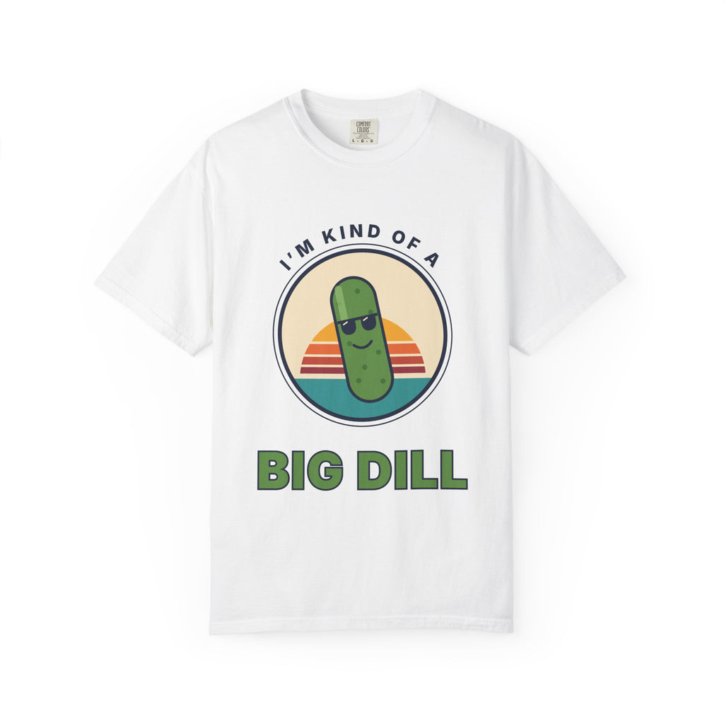 Big Dill T-Shirt — "I'm Kind of a Big Dill" Funny Pickle Graphic Tee