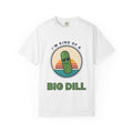Big Dill T-Shirt — "I'm Kind of a Big Dill" Funny Pickle Graphic Tee