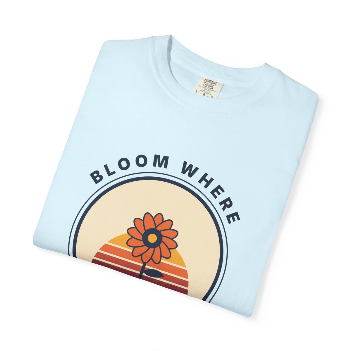 Bloom Where You're Planted T-Shirt — Retro Floral Graphic Tee