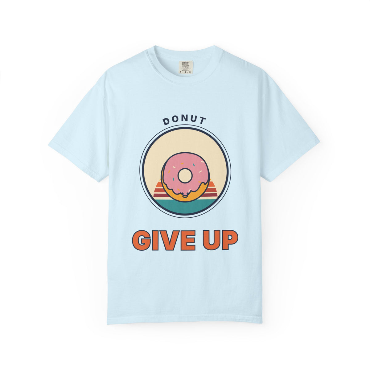 Donut Give Up T-Shirt — Retro Dessert Graphic Tee